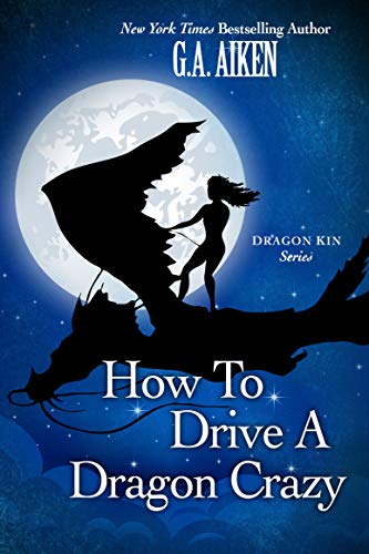 How to Drive a Dragon Crazy by G. A. Aiken