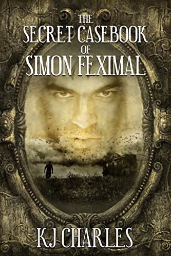 The Secret Casebook of Simon Feximal by K.J. Charles