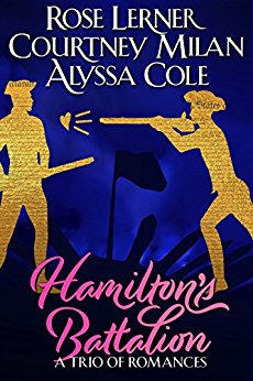 Hamilton’s Battalion by Courtney Milan, Rose Lerner and Alyssa Cole