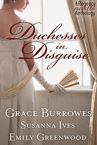 Duchesses in Disguise by Grace Burrowes, Susanna Ives and Emily Greenwood