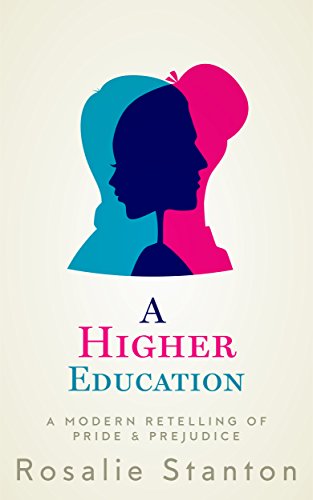 A Higher Education: A Modern Retelling of Pride and Prejudice by Rosalie Stanton