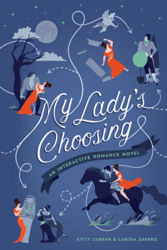 Choose Your Own Path to True Love! Kitty Curran and Larissa Zageris talk about My Lady’s Choosing
