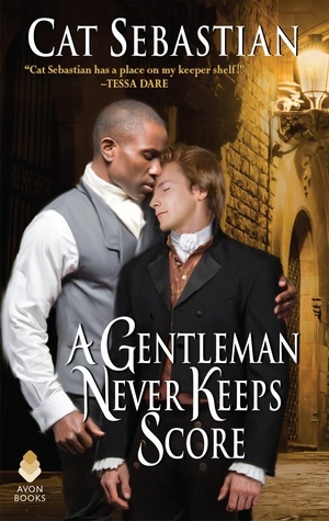 A Gentleman Never Keeps Score by Cat Sebastian