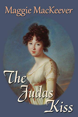 The Judas Kiss (Book Three of the Tyburn Trilogy) by Maggie MacKeever