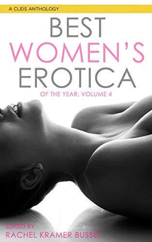 Best Women’s Erotica of the Year, Volume 4 edited by Rachel Kramer Bussel