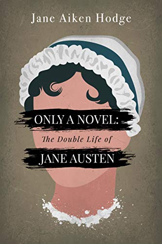 Only a Novel: The Double Life of Jane Austen by Jane Aiken Hodge