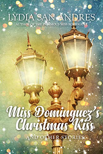 Miss Dominguez’s Christmas Kiss and Other Stories by Lydia San Andres