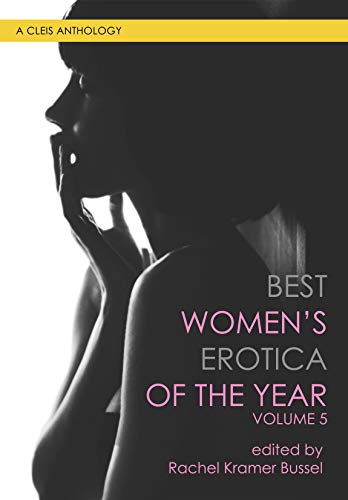 Best Women’s Erotica of the Year, Volume 5 ed. Rachel Kramer Bussel