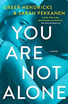 You Are Not Alone by Greer Hendricks and Sarah Pekkanen