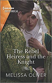 The Rebel Heiress and the Knight by Melissa Oliver