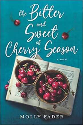 The Bitter and Sweet of Cherry Season by Molly Fader