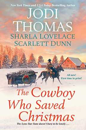 The Cowboy Who Saved Christmas by Jodi Thomas, Sharla Lovelace & Scarlett Dunn