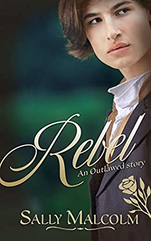 Rebel: An Outlawed Story by Sally Malcolm