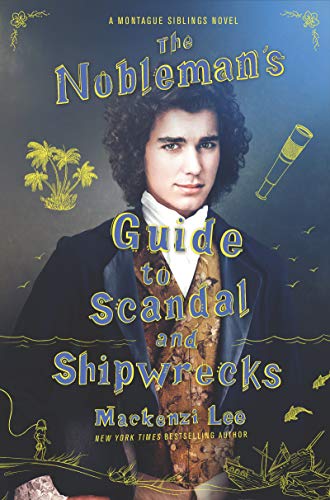 The Nobleman’s Guide to Scandal and Shipwrecks by Mackenzi Lee