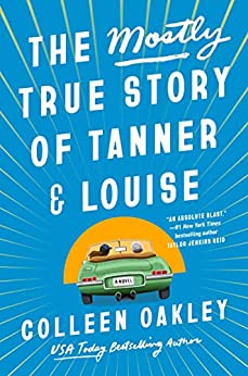 The Mostly True Story of Tanner & Louise by Colleen Oakley