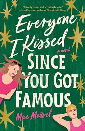 Everyone I Kissed Since You Got Famous by Mae Marvel