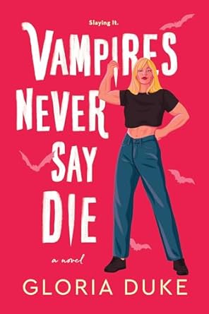 Vampires Never Say Die by Gloria Duke