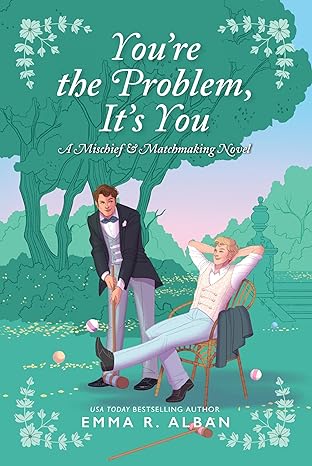 You’re the Problem, It’s You by Emma R. Alban