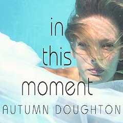 In This Moment by Autumn Doughton